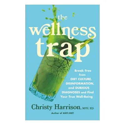 "Wellness Trap" - "Break Free from Diet Culture, Disinformation, and Dubious Diagnoses and Find