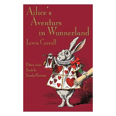 "Ailice's Aventurs in Wunnerland: Alice's Adventures in Wonderland in Southeast Central Scots" -