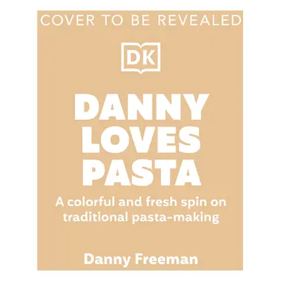 "Danny Loves Pasta: 75+ Fun and Colorful Pasta Shapes, Patterns, Sauces, and More" - "" ("Freema