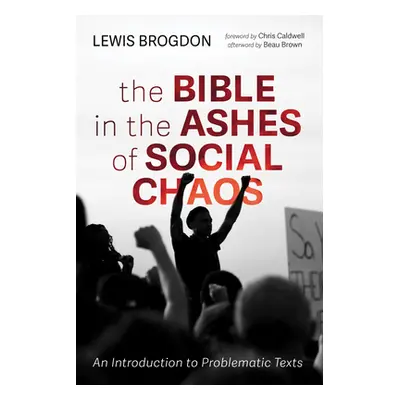 "The Bible in the Ashes of Social Chaos: An Introduction to Problematic Texts" - "" ("Brogdon Le