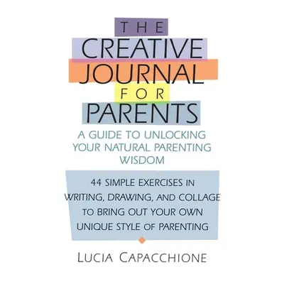 "Creative Journal for Parents: A Guide to Unlocking Your Natural Parenting Wisdom" - "" ("Capacc