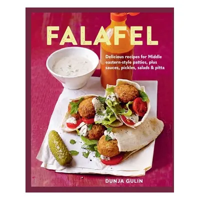 "Falafel: Delicious Recipes for Middle Eastern-Style Patties, Plus Sauces, Pickles, Salads and B