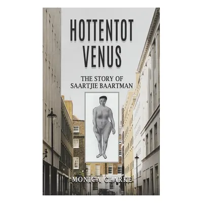 "Hottentot Venus - The Story of Saartjie Baartman" - "" ("Clarke Monica")(Paperback)