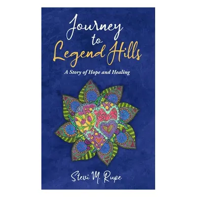 "Journey to Legend Hills: A Story of Hope and Healing" - "" ("Rupe Stevi M.")(Paperback)