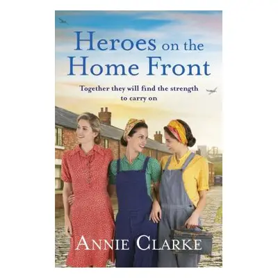 "Heroes on the Home Front" - "A wonderfully uplifting wartime story" ("Clarke Annie")(Paperback 