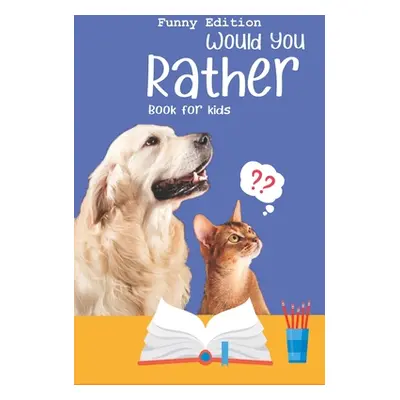 "Would you rather book for kids: Would you rather game book: Funny Edition - A Fun Family Activi