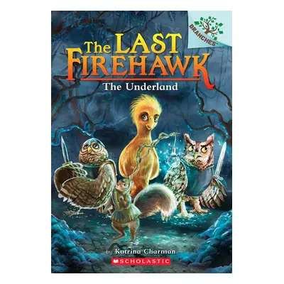 "The Underland: A Branches Book (the Last Firehawk #11)" - "" ("Charman Katrina")(Paperback)