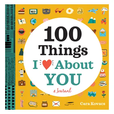 "100 Things I Love about You: A Journal" - "" ("Kovacs Cara")(Paperback)