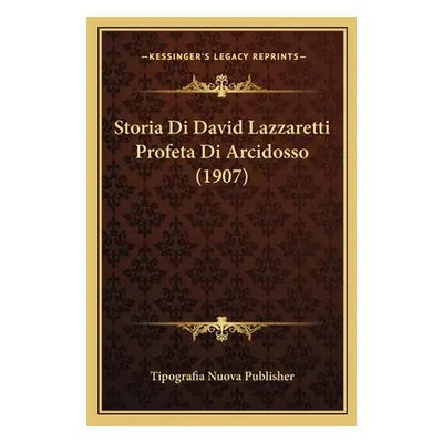 "Storia Di David Lazzaretti Profeta Di Arcidosso (1907)" - "" ("Tipografia Nuova Publisher")(Pap