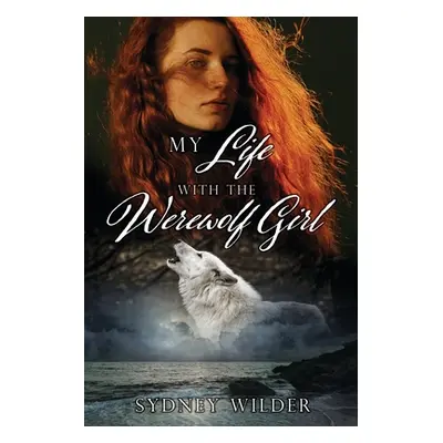 "My Life with the Werewolf Girl" - "" ("Wilder Sydney")(Paperback)