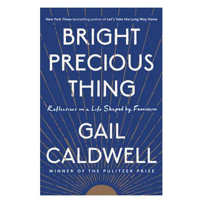 "Bright Precious Thing: Reflections on a Life Shaped by Feminism" - "" ("Caldwell Gail")(Paperba