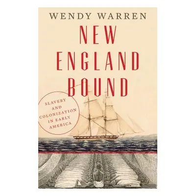 "New England Bound: Slavery and Colonization in Early America" - "" ("Warren Wendy")(Pevná vazba