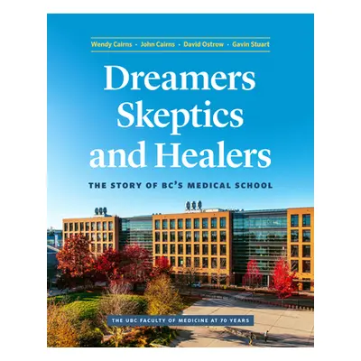 "Dreamers, Skeptics, and Healers: The Story of Bc's Medical School" - "" ("Cairns Wendy")(Pevná 