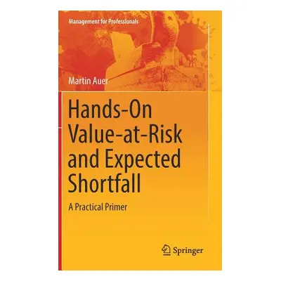 "Hands-On Value-At-Risk and Expected Shortfall: A Practical Primer" - "" ("Auer Martin")(Pevná v