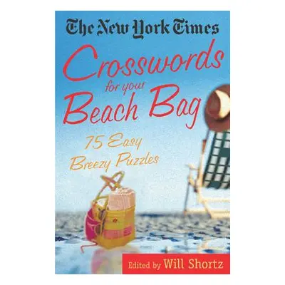 "The New York Times Crosswords for Your Beach Bag: 75 Easy, Breezy Puzzles" - "" ("New York Time