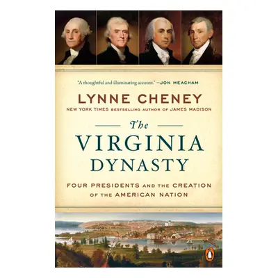 "The Virginia Dynasty: Four Presidents and the Creation of the American Nation" - "" ("Cheney Ly