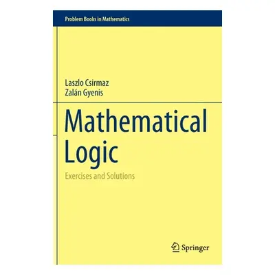 "Mathematical Logic: Exercises and Solutions" - "" ("Csirmaz Laszlo")(Pevná vazba)