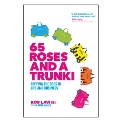 "65 Roses and a Trunki: Defying the Odds in Life and Business" - "" ("Law Rob")(Pevná vazba)