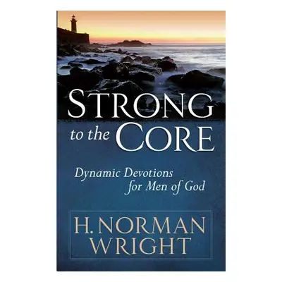 "Strong to the Core: Dynamic Devotions for Men of God" - "" ("Wright H. Norman")(Paperback)