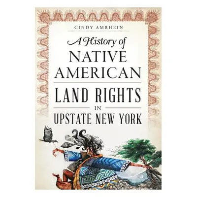 "A History of Native American Land Rights in Upstate New York" - "" ("Amrhein Cindy")(Paperback)