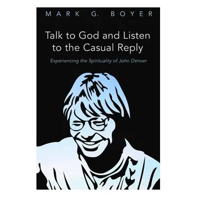 "Talk to God and Listen to the Casual Reply" - "" ("Boyer Mark G.")(Paperback)