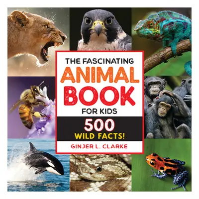 "The Fascinating Animal Book for Kids: 500 Wild Facts!" - "" ("Clarke Ginjer")(Pevná vazba)