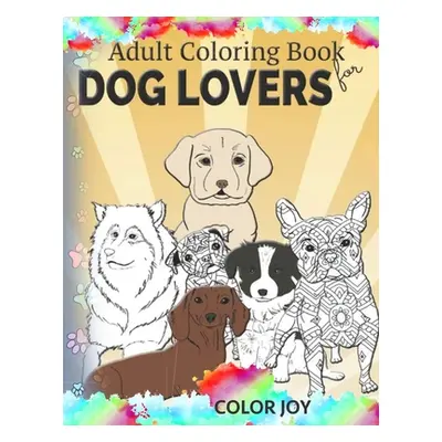 "Adult coloring book for dog lovers: Beautiful dog designs" - "" ("Joy Color")(Paperback)