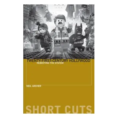 "Twenty-First-Century Hollywood: Rebooting the System" - "" ("Archer Neil")(Paperback)