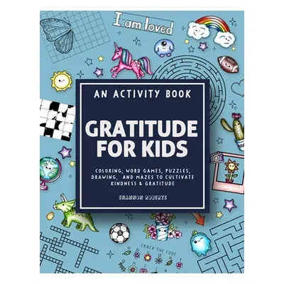 "Gratitude for Kids: An Activity Book Featuring Coloring, Word Games, Puzzles, Drawing, and Maze