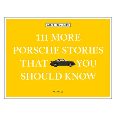 "111 More Porsche Stories That You Should Know" - "" ("Muller Wilfried")(Pevná vazba)