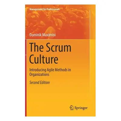 "The Scrum Culture: Introducing Agile Methods in Organizations" - "" ("Maximini Dominik")(Pevná 