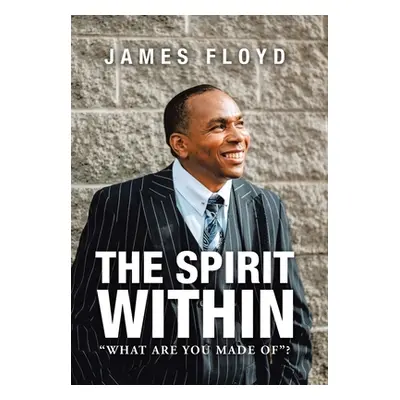 "The Spirit Within: What Are You Made Of?" - "" ("Floyd James")(Pevná vazba)