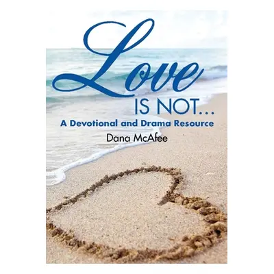 "Love Is Not...: A Devotional and Drama Resource" - "" ("McAfee Dana")(Paperback)