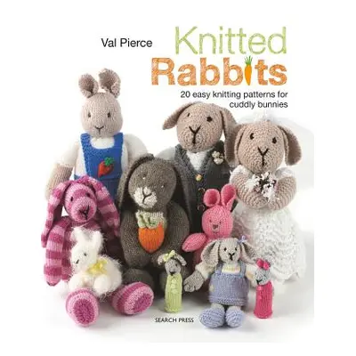 "Knitted Rabbits: 20 Easy Knitting Patterns for Cuddly Bunnies" - "" ("Pierce Val")(Paperback)