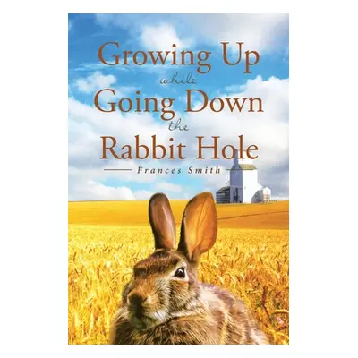 "Growing Up While Going Down the Rabbit Hole" - "" ("Smith Frances")(Paperback)