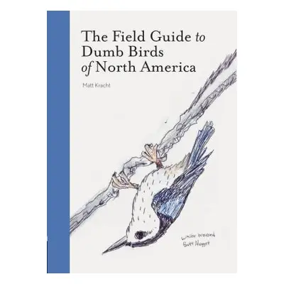 "The Field Guide to Dumb Birds of North America (Bird Books, Books for Bird Lovers, Humor Books)