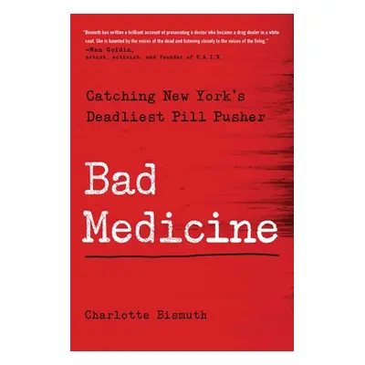 "Bad Medicine: Catching New York's Deadliest Pill Pusher" - "" ("Bismuth Charlotte")(Pevná vazba