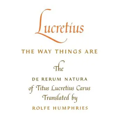 "Lucretius: The Way Things Are: The de Rerum Natura of Titus Lucretius Carus" - "" ("Lucretius")