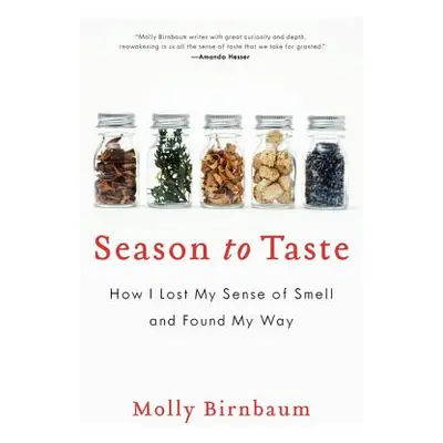 "Season to Taste: How I Lost My Sense of Smell and Found My Way" - "" ("Birnbaum Molly")(Paperba