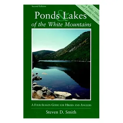 "Ponds and Lakes of the White Mountains: A Four-Season Guide for Hikers and Anglers" - "" ("Smit