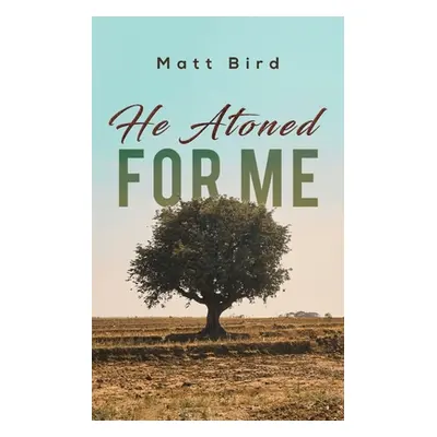 "He Atoned for Me" - "" ("Bird Matt")(Paperback)