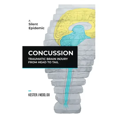 "Concussion: Traumatic Brain Injury from Head to Tail" - "" ("Kester J. Nedd Do")(Pevná vazba)