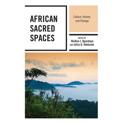 "African Sacred Spaces: Culture, History, and Change" - "" ("Ogundayo 'biodun J.")(Paperback)