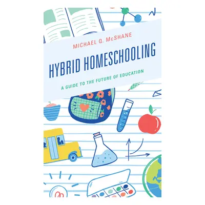 "Hybrid Homeschooling: A Guide to the Future of Education" - "" ("McShane Michael Q.")(Paperback