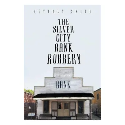 "The Silver City Bank Robbery" - "" ("Smith Beverly")(Paperback)