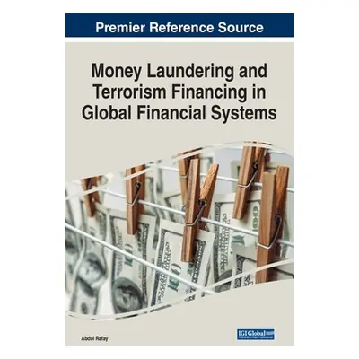 "Money Laundering and Terrorism Financing in Global Financial Systems" - "" ("Rafay Abdul")(Pevn