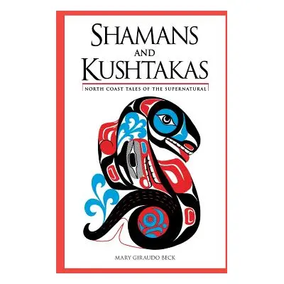 "Shamans and Kushtakas: North Coast Tales of the Supernatural" - "" ("Beck Mary Giraudo")(Pevná 