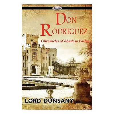 "Don Rodriguez: Chronicles of Shadow Valley" - "" ("Lord Dunsany")(Paperback)