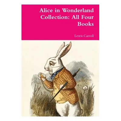 "Alice in Wonderland Collection: All Four Books" - "" ("Carroll Lewis")(Paperback)