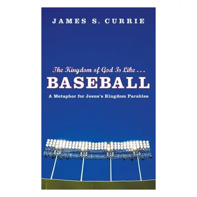 "The Kingdom of God Is Like... Baseball: A Metaphor for Jesus' Kingdom Parables" - "" ("Currie J